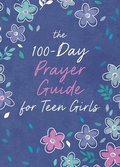 Cover: The 100-Day Prayer Guide for Teen Girls - Barbour Publishing Inc, U.S.