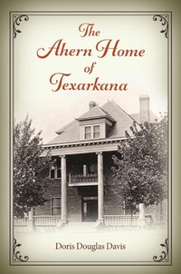 Enlarge image Cover: The Ahern Home of Texarkana - Texas A & M University Press