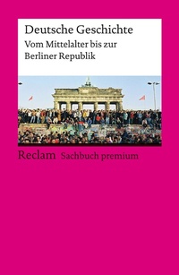 Abbildung von: Deutsche Geschichte. Vom Mittelalter bis zur Berliner Republik - Reclam