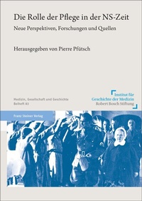 Abbildung von: Die Rolle der Pflege in der NS-Zeit - Franz Steiner Verlag