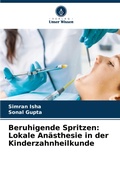Cover: Beruhigende Spritzen: Lokale An&auml;sthesie in der Kinderzahnheilkunde - Verlag Unser Wissen