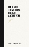 Cover: I Bet You Think This Book Is About You - Libresco Feeds Private Limited