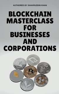 Abbildung von: Blockchain Masterclass for Businesses and Corporations - SHAKRUDDIN KHAN