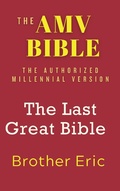 Cover: The AMV BIBLE - The Last Great Bible (The Future Royal Israel Series, #7) - Brother Eric