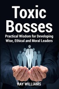 Cover: Toxic Bosses: Practical Wisdom for Developing Wise, Ethical and Moral Leaders - Ray Williams