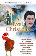 Cover: A Fowl Christmas (Catholic Teen Books Collaborative Christmas Collection) - Catholic Teen Books