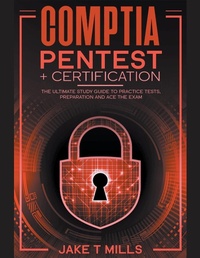 Abbildung von: CompTIA PenTest+ Certification The Ultimate Study Guide to Practice Tests, Preparation and Ace the Exam - Jake T Mills