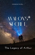 Cover: Avalon's Secret - The Legacy of Arthur - yogesh patel