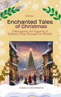 Cover: Enchanted Tales of Christmas: Unwrapping the Legends of Yuletide From Around the World (Stories of Yuletide Enchantment Worldwide, #1) - Lady Katherine