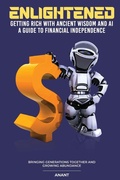 Cover: Enlightened Getting Rich With Ancient Wisdom And AI, A Guide To Financial Independence - Lincoln Publishers