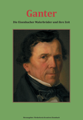 Cover: Ganter - Die Eisenbacher Malerbr&uuml;der und ihre Zeit - Kreatives Eisenbach