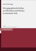 Cover: Die epigraphische Kultur an Oberrhein und Neckar in r&ouml;mischer Zeit - Franz Steiner Verlag