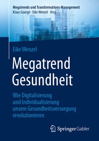 Abbildung von: Megatrend Gesundheit: Wie Digitalisierung und Individualisierung unsere Gesundheitsversorgung revolutionieren - Springer Gabler