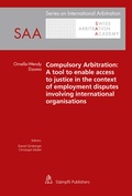 Cover: Compulsory Arbitration: A tool to enable access to justice in the context of employment disputes involving international organisations - St&auml;mpfli Verlag AG