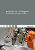 Cover: Verwendung von Industrierobotern f&uuml;r das Laserauftragschwei&szlig;en - Shaker
