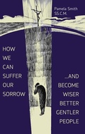 Cover: How We Can Suffer Our Sorrow - ACTA Publications