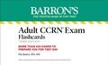 Cover: Adult CCRN Exam Flashcards, Third Edition: Up-to-Date Review and Practice - Barrons Educational Services