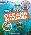 Cover: Oceans in Danger (a True Book: The Earth at Risk) - Scholastic US
