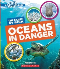 Enlarge image Cover: Oceans in Danger (a True Book: The Earth at Risk) - Scholastic US