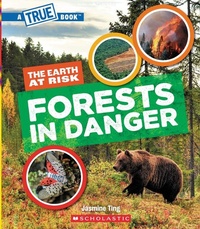 Enlarge image Cover: Forests in Danger (a True Book: The Earth at Risk) - Scholastic US