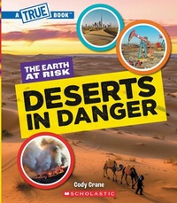 Enlarge image Cover: Deserts in Danger (a True Book: The Earth at Risk) - Scholastic US
