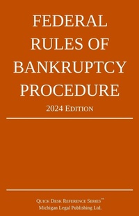 Abbildung von: Federal Rules of Bankruptcy Procedure; 2024 Edition - Michigan Legal Publishing Ltd.