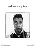 Cover: God Made My Face: A Collective Portrait of James Baldwin - Dancing Foxes Press