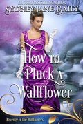 Cover: How to Pluck a Wallflower (Revenge of the Wallflowers, #49) - Cat Whisker Press