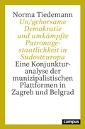 Cover: Un/gehorsame Demokratie und umk&auml;mpfte Patronagestaatlichkeit in S&uuml;dosteuropa - Campus