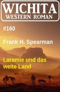 Cover: Laramie und das weite Land: Wichita Western Roman 160 - Uksak E-Books