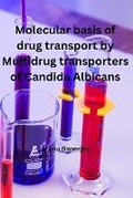 Cover: Molecular basis of Drug transport by Multidrug transporters of Candida Albicans - Self Publish