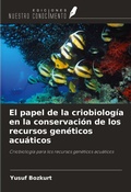 Cover: El papel de la criobiolog&iacute;a en la conservaci&oacute;n de los recursos gen&eacute;ticos acu&aacute;ticos - Ediciones Nuestro Conocimiento