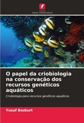 Cover: O papel da criobiologia na conservacao dos recursos geneticos aquaticos - Edicoes Nosso Conhecimento