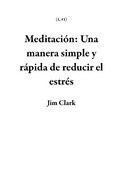 Cover: Meditaci&oacute;n:  Una manera simple y r&aacute;pida de reducir el estr&eacute;s (1, #1) - Jim Clark