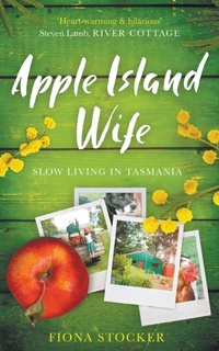 Abbildung von: Apple Island Wife - Slow Living in Tasmania - Scarlet Robin Books