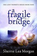 Cover: A Fragile Bridge (The Lost Trinkets Series, #9) - Village Publishing