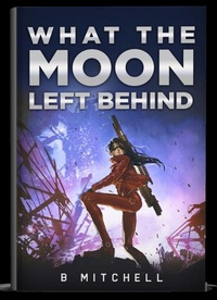 Enlarge image Cover: What the moon left behind - B Mitchell