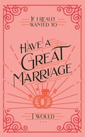Cover: If I Really Wanted to Have a Great Marriage, I Would . . . - Honor Books