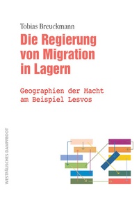 Abbildung von: Die Regierung von Migration in Lagern - Westfälisches Dampfboot