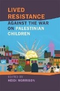 Cover: Lived Resistance against the War on Palestinian Children - University of Georgia Press