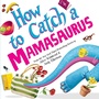 Cover: How to Catch a Mamasaurus - Sourcebooks Wonderland