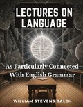 Cover: Lectures On Language, As Particularly Connected With English Grammar - Intell Book Publishers