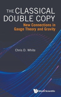 Abbildung von: Classical Double Copy, The: New Connections In Gauge Theory And Gravity - World Scientific Europe Ltd