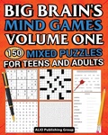 Cover: Big Brain's Mind Games Volume One 150 Mixed Puzzles for Teens and Adults - Alio Publishing Group
