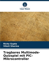 Enlarge image Cover: Tragbares Multimode-Quizspiel mit PIC-Mikrocontroller - Verlag Unser Wissen