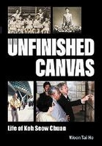 Abbildung von: Unfinished Canvas, An: Life Of Koh Seow Chuan - World Scientific Publishing Co Pte Ltd