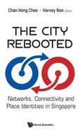 Cover: City Rebooted, The: Networks, Connectivity And Place Identities In Singapore - World Scientific Publishing Co Pte Ltd
