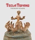 Cover: Tecla Tofano: This Body of Mine - James Cohan, New York
