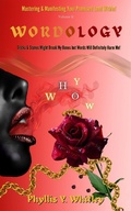 Cover: WORDOLOGY: Stick & Stones Might Break My Bones But Words Will Definitely Harm Me! (Mastering & Manifesting Your Promised Land Within, #2) - Phyllis Whitley