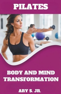 Abbildung von: Pilates Body and Mind Transformation - Ary S. Jr